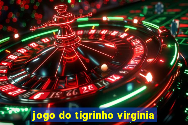 jogo do tigrinho virginia